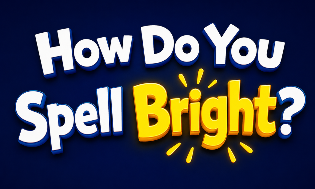 How Do You Spell Bright