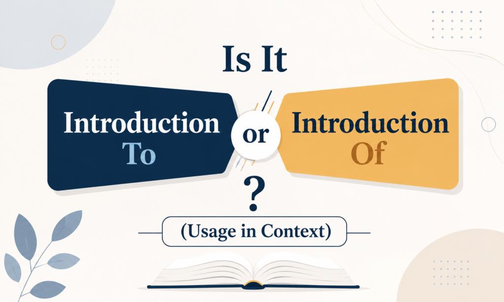 What Is It Introduction To or Introduction Of (Usage in Context)