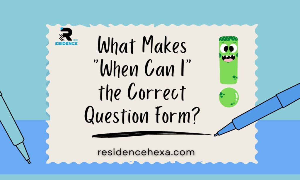 What Makes "When Can I" the Correct Question Form?