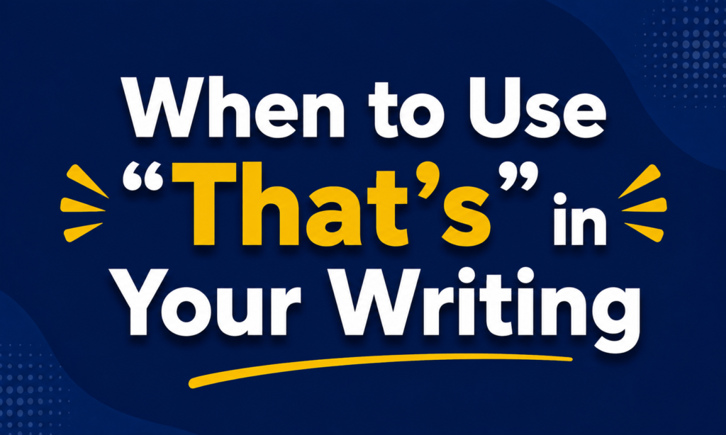 When to Use “That’s” in Your Writing