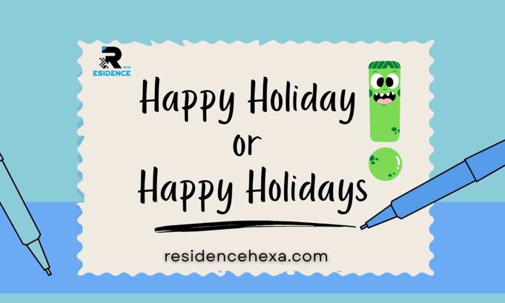 Happy Holiday or Happy Holidays