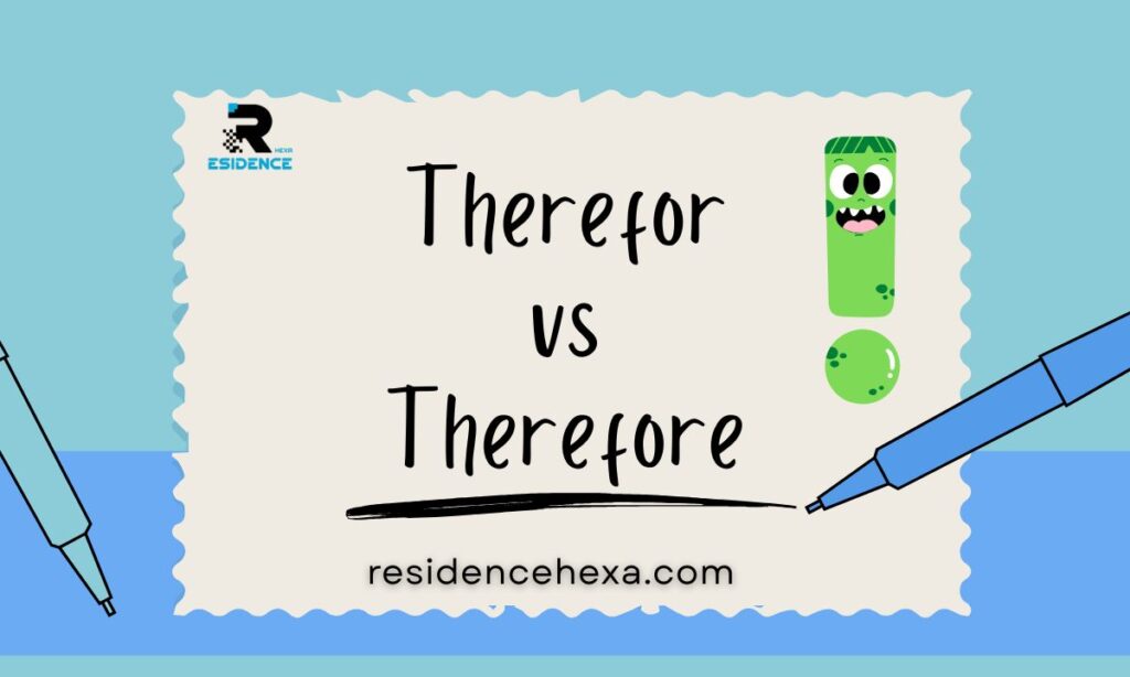 Therefor or Therefore: What's the Difference and How to Use Them Correctly?
