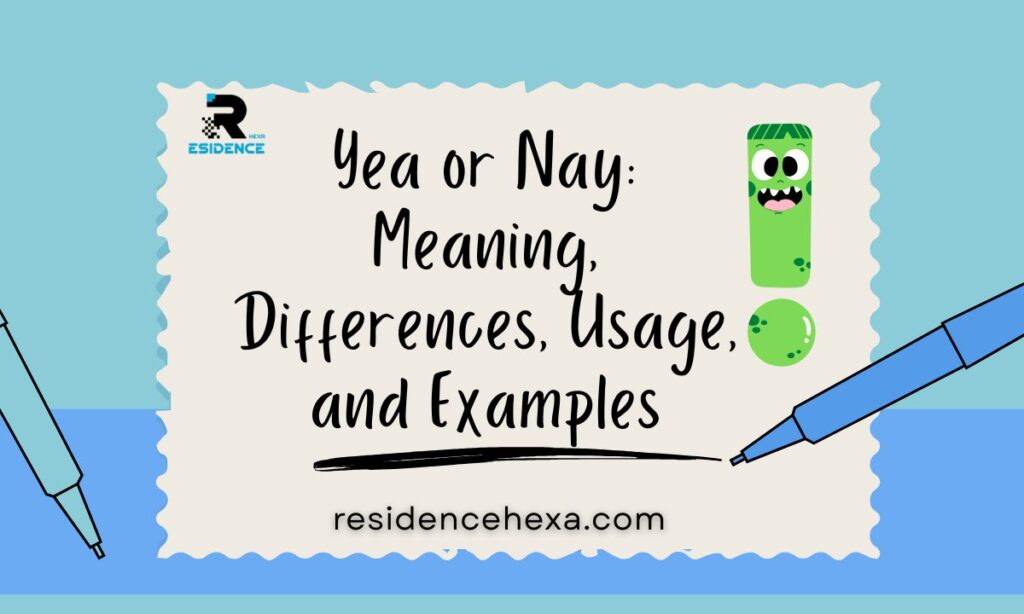 Yea or Nay: Meaning, Differences, Usage, and Examples