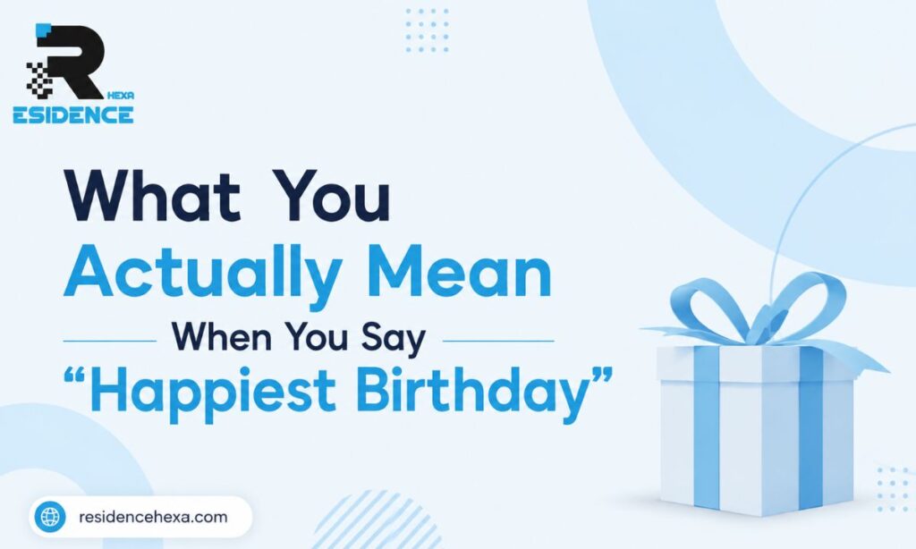 What You Actually Mean When You Say Happiest Birthday